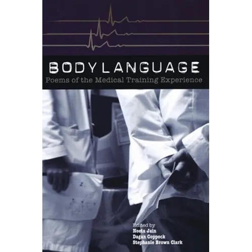 Body Language: Poems of the Medical Training Experience: Poems of the Medical Training Experience