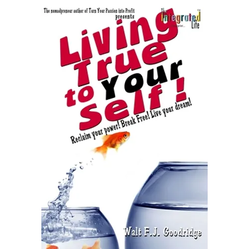 Living True to Your Self: Reclaim your power! Break Free! Live the life of your dreams!