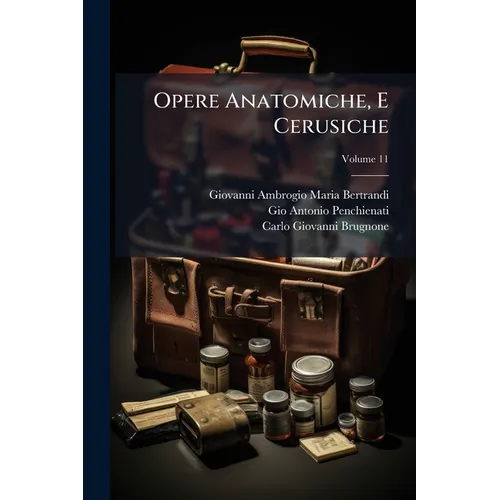 Opere Anatomiche, E Cerusiche; Volume 11