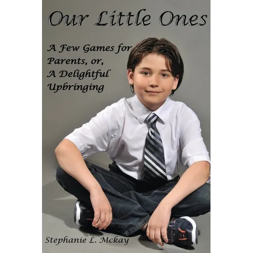 Our Littles Ones: A Few Games for Parents, or, A Delightful Upbringing