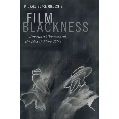 Film Blackness: American Cinema and the Idea of Black Film