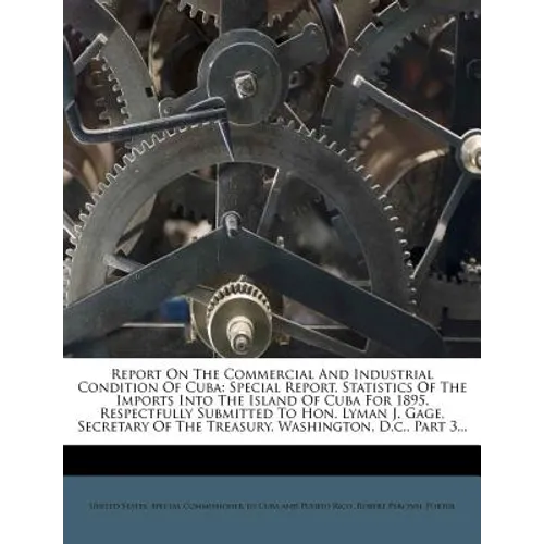 Report on the Commercial and Industrial Condition of Cuba: Special Report. Statistics of the Imports Into the Island of Cuba for 1895. Respectfully Su