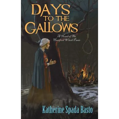 Days to the Gallows: A Novel of the Hartford Witch Panic