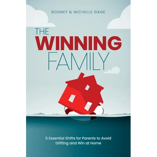 The Winning Family: 5 Essential Shifts for Parents to Avoid Drifting and Win at Home