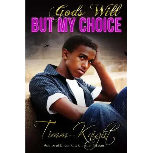 God's Will But My Choice: Uncut Raw Christian Fiction
