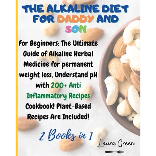 The Alkaline Diet for Daddy and Son: 2 Books in 1: For Beginners: The Ultimate Guide of Alkaline Herbal Medicine for permanent weight loss, Understand