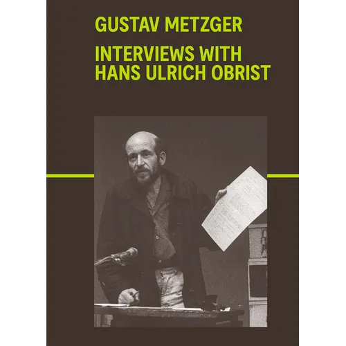 Gustav Metzger: Interviews with Hans Ulrich Obrist