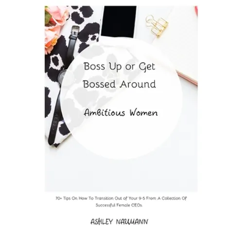 Boss Up or Get Bossed Around: Ambitious Women