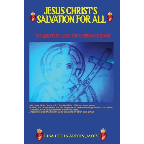 Jesus Christ's Salvation for All: Salvation for All: THE GREATEST LOVE, THE CHRISTMAS STORY