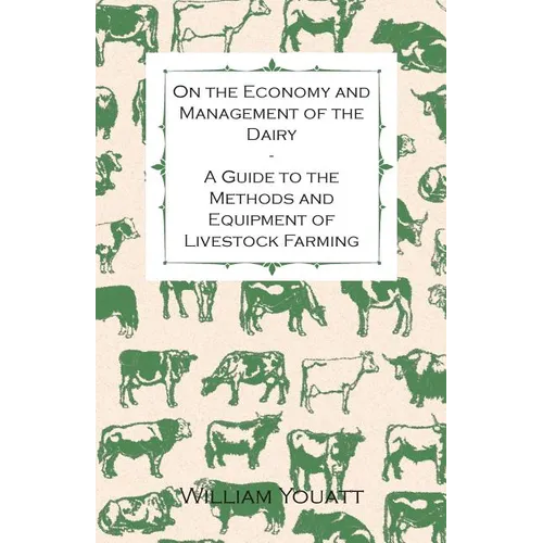 On the Economy and Management of the Dairy - A Guide to the Methods and Equipment of Livestock Farming