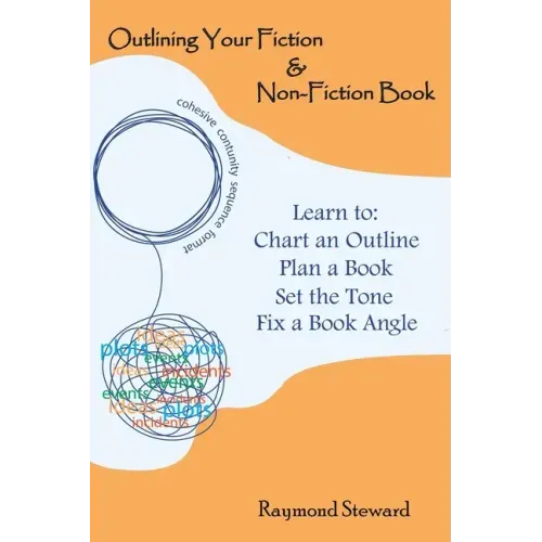 Outlining Your Fiction & Non-Fiction Books: Learn to Chart an Outline, Plan a Book, Set the Tone, and Fix a Book Angle