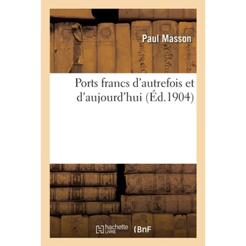 Ports Francs d'Autrefois Et d'Aujourd'hui