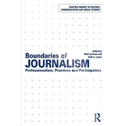Boundaries of Journalism: Professionalism, Practices and Participation