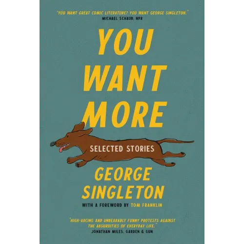 You Want More: Selected Stories of George Singleton