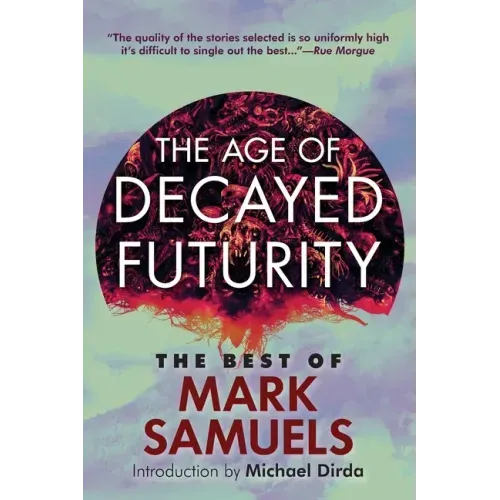 The Age of Decayed Futurity: The Best of Mark Samuels