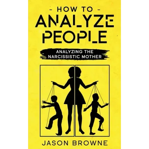 How To Analyze People: Analyzing The Narcissistic Mother