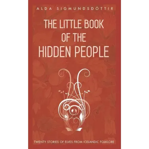 The Little Book of the Hidden People: Twenty stories of elves from Icelandic folklore