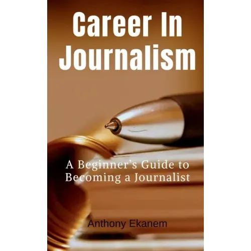 Career In Journalism: A Beginner's Guide to Becoming a Journalist