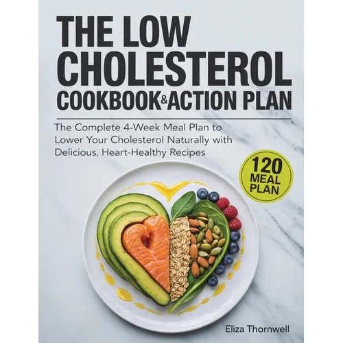 The Low Cholesterol Cookbook and Action Plan: The complete 4-week meal plan to lower your cholesterol naturally with delicious, heart-healthy recipes