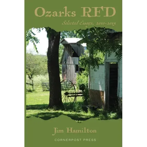 Ozarks RFD: Selected Essays, 2010 - 2015