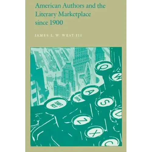 American Authors and the Literary Marketplace Since 1900