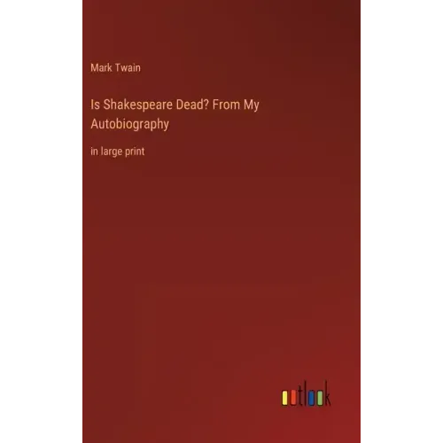 Is Shakespeare Dead? From My Autobiography: in large print