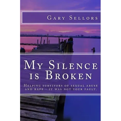 My Silence is Broken: A workbook for helping survivors of Sexual Abuse and Rape