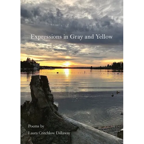 Expressions in Gray and Yellow: Poems
by
Laura
Critchlow
Dillaway