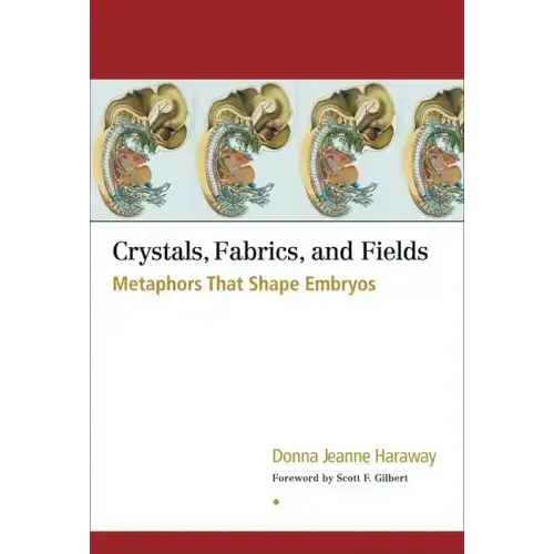 Crystals, Fabrics, and Fields: Metaphors That Shape Embryos