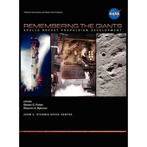 Remembering the Giants: Apollo Rocket Propulsion Development (NASA Monographs in Aerospace History Series, Number 45)