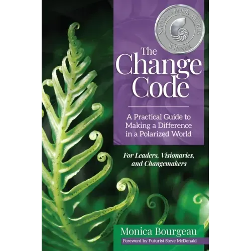 The Change Code: A Practical Guide to Making a Difference in a Polarized World