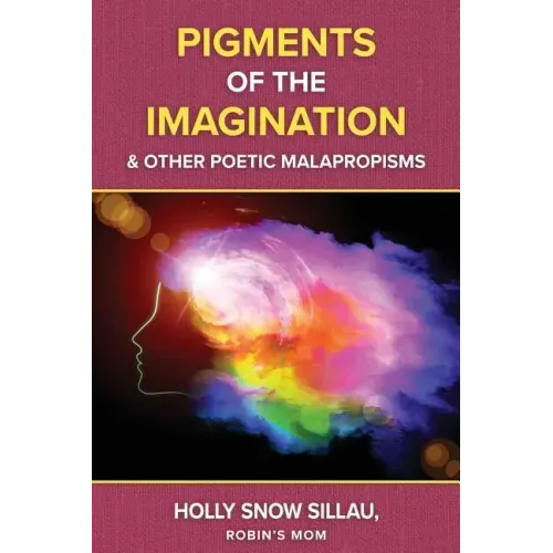 Pigments of the Imagination and Other Poetic Malapropisms