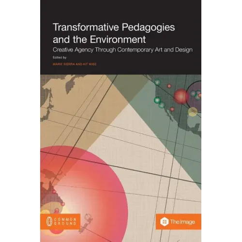 Transformative Pedagogies and the Environment: Creative Agency Through Contemporary Art and Design