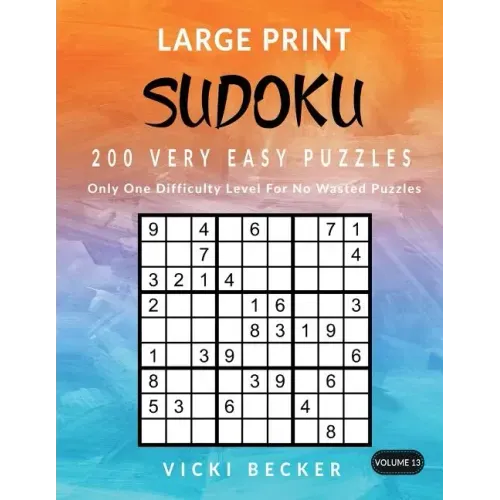 Large Print Sudoku 200 Very Easy Puzzles: Only One Difficulty Level For No Wasted Puzzles