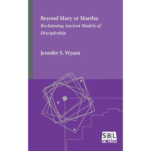 Beyond Mary or Martha: Reclaiming Ancient Models of Discipleship