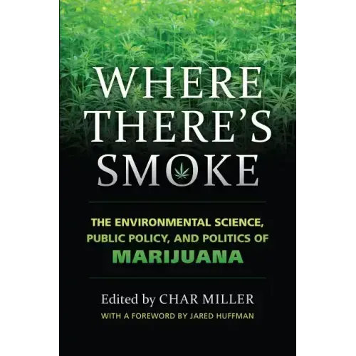 Where There's Smoke: The Environmental Science, Public Policy, and Politics of Marijuana