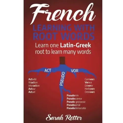 French: Learning With Root Words: Learn one Latin-Greek root to learn many words. Boost your French vocabulary with Latin and Greek Roots!
