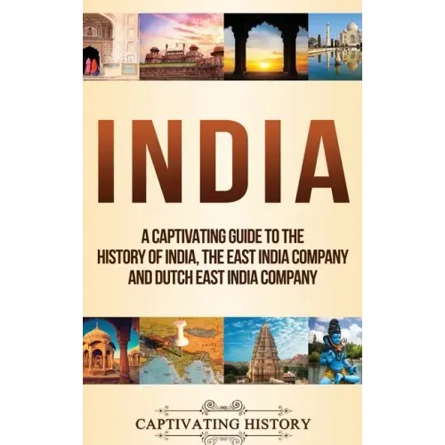 India: A Captivating Guide to the History of India, The East India Company and Dutch East India Company