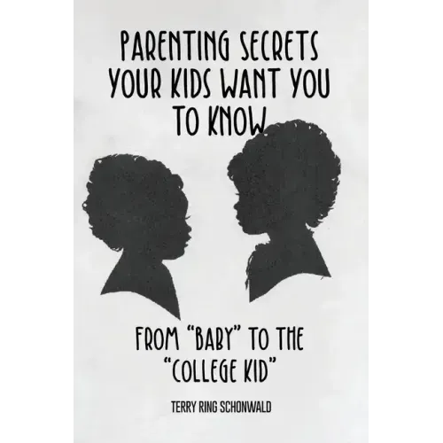 Parenting Secrets Your Kids Want You to Know: From "Baby" to the "College Kid"