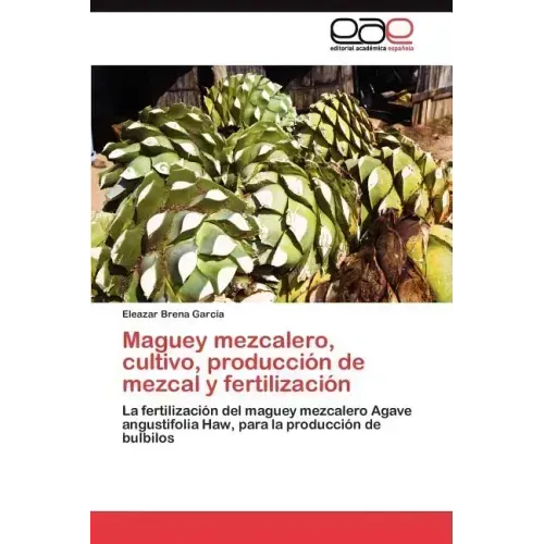 Maguey mezcalero, cultivo, producción de mezcal y fertilización