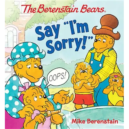 The Berenstain Bears Say I'm Sorry!