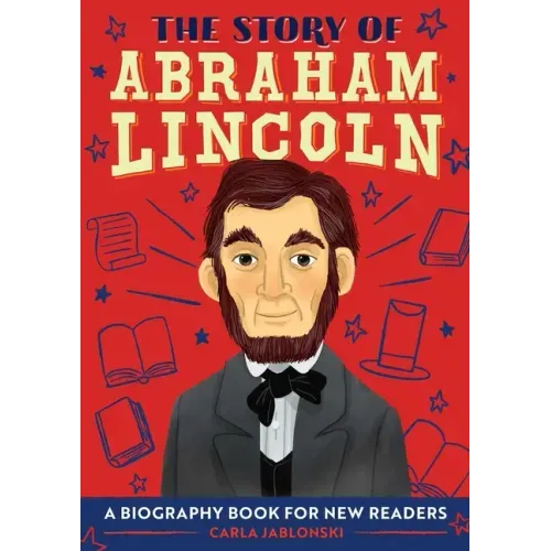The Story of Abraham Lincoln: An Inspiring Biography for Young Readers