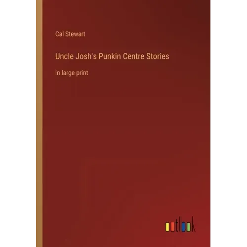 Uncle Josh's Punkin Centre Stories: in large print
