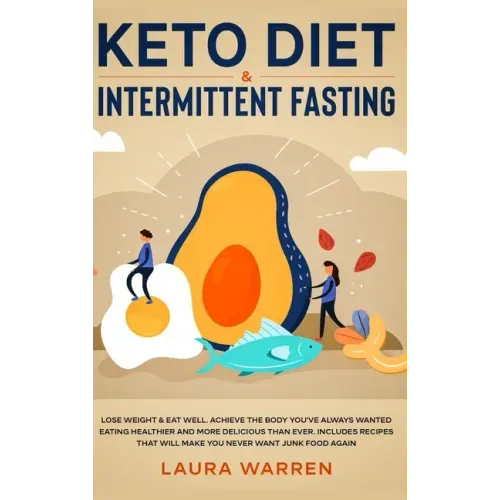 Keto Diet & Intermittent Fasting 2-in-1 Book: Burn Fat Like Crazy While Eating Delicious Food Going Keto + The Proven Wonders of Intermittent Fasting