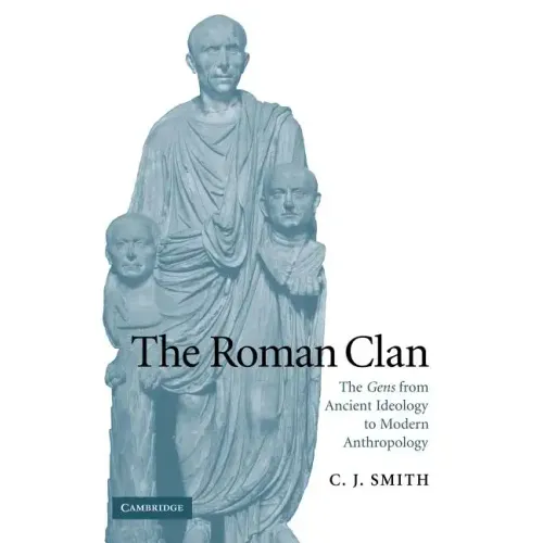 The Roman Clan: The Gens from Ancient Ideology to Modern Anthropology