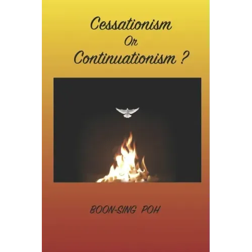 Cessationism or Continuationism?: An Exposition Of 1 Corinthians 12-14 And Related Passages