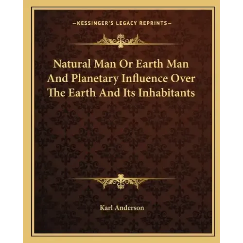 Natural Man or Earth Man and Planetary Influence Over the Earth and Its Inhabitants