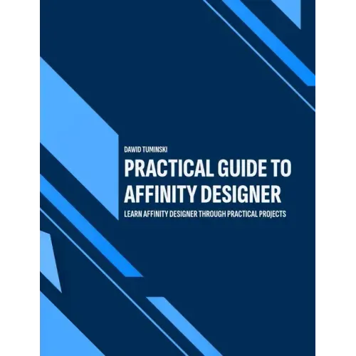 Practical Guide to Affinity Designer: Learn Affinity Designer through practical projects