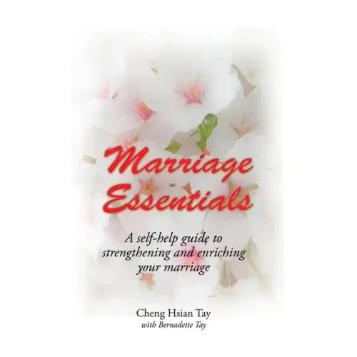 Marriage Essentials: A Self-Help Guide to Strengthening and Enriching Your Marriage