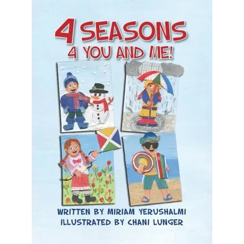 4 Seasons 4 You and Me!: Written by Miriam Yerushalmi Illustrated by Chani Lunger